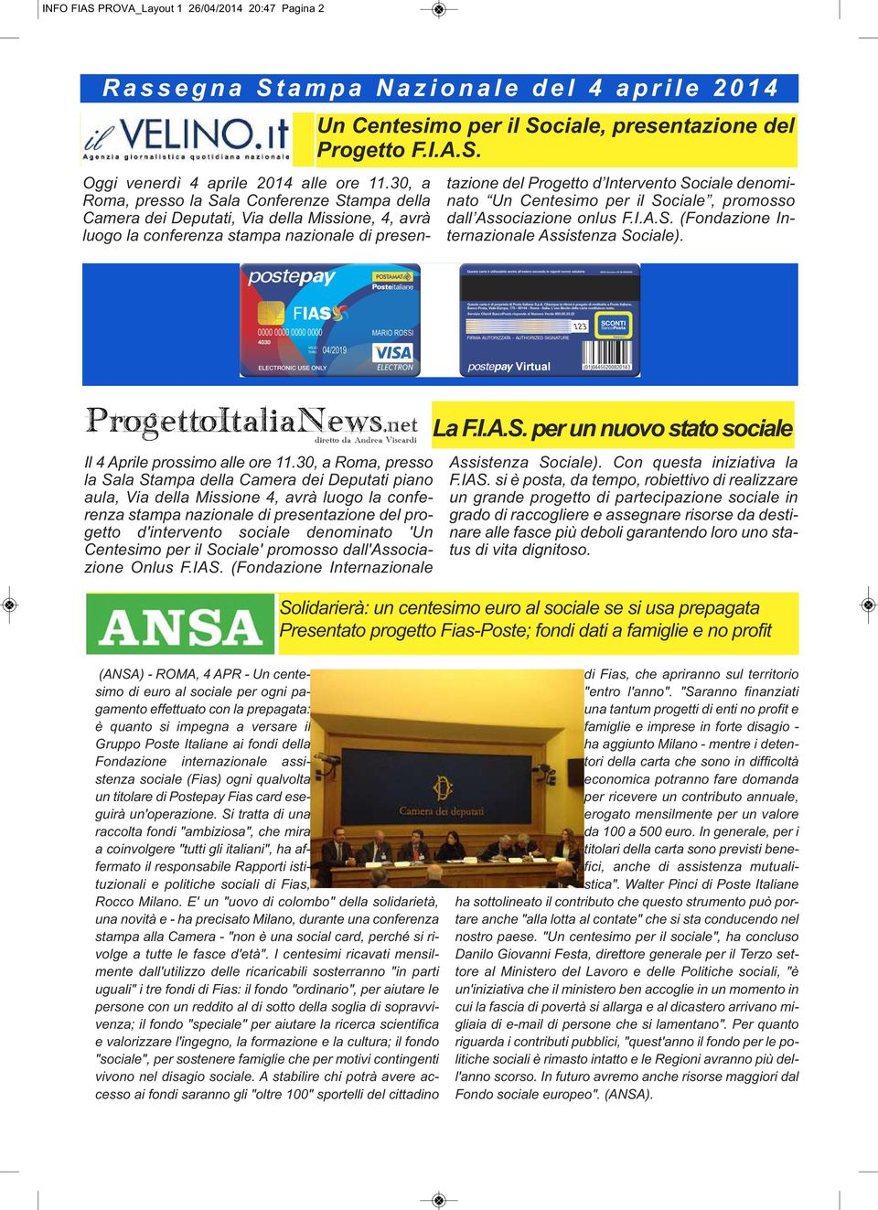 Un Centesimo per il Sociale, promosso dall Associazione onlus F.I.A.S. (Fondazione Internazionale Assistenza Sociale). Il 4 Aprile prossimo alle ore 11.