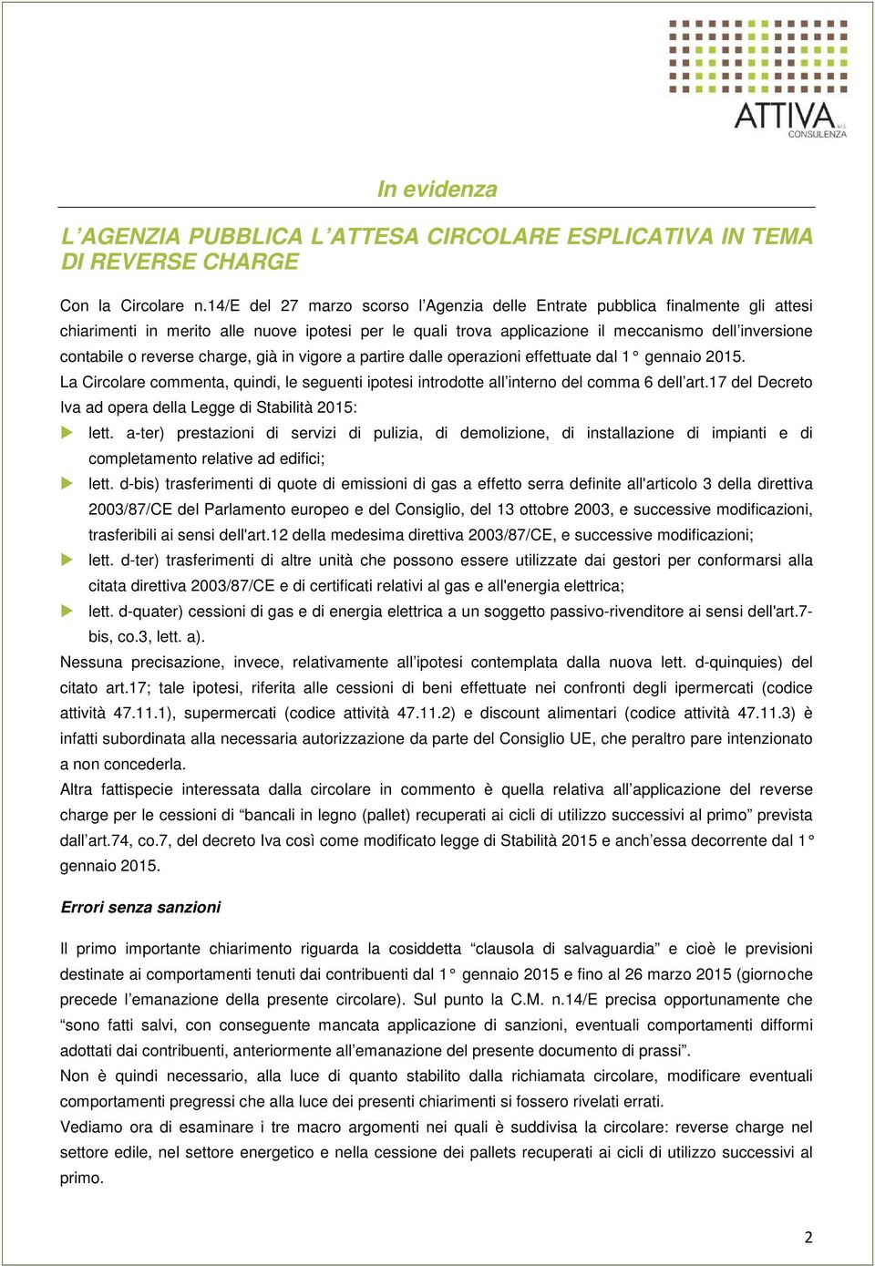 reverse charge, già in vigore a partire dalle operazioni effettuate dal 1 gennaio 2015. La Circolare commenta, quindi, le seguenti ipotesi introdotte all interno del comma 6 dell art.