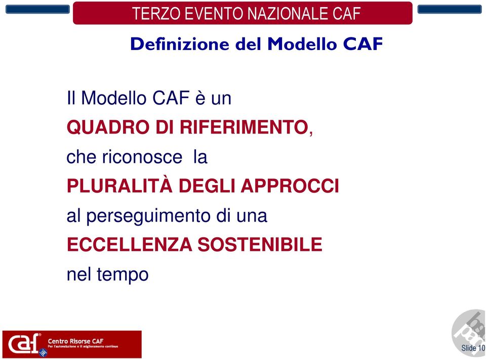 PLURALITÀ DEGLI APPROCCI al perseguimento di