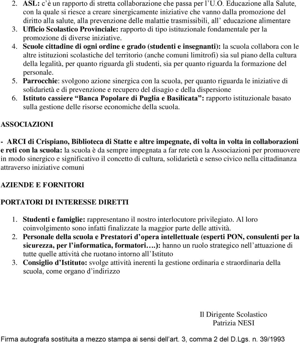 alimentare 3. Ufficio Scolastico Provinciale: rapporto di tipo istituzionale fondamentale per la promozione di diverse iniziative. 4.