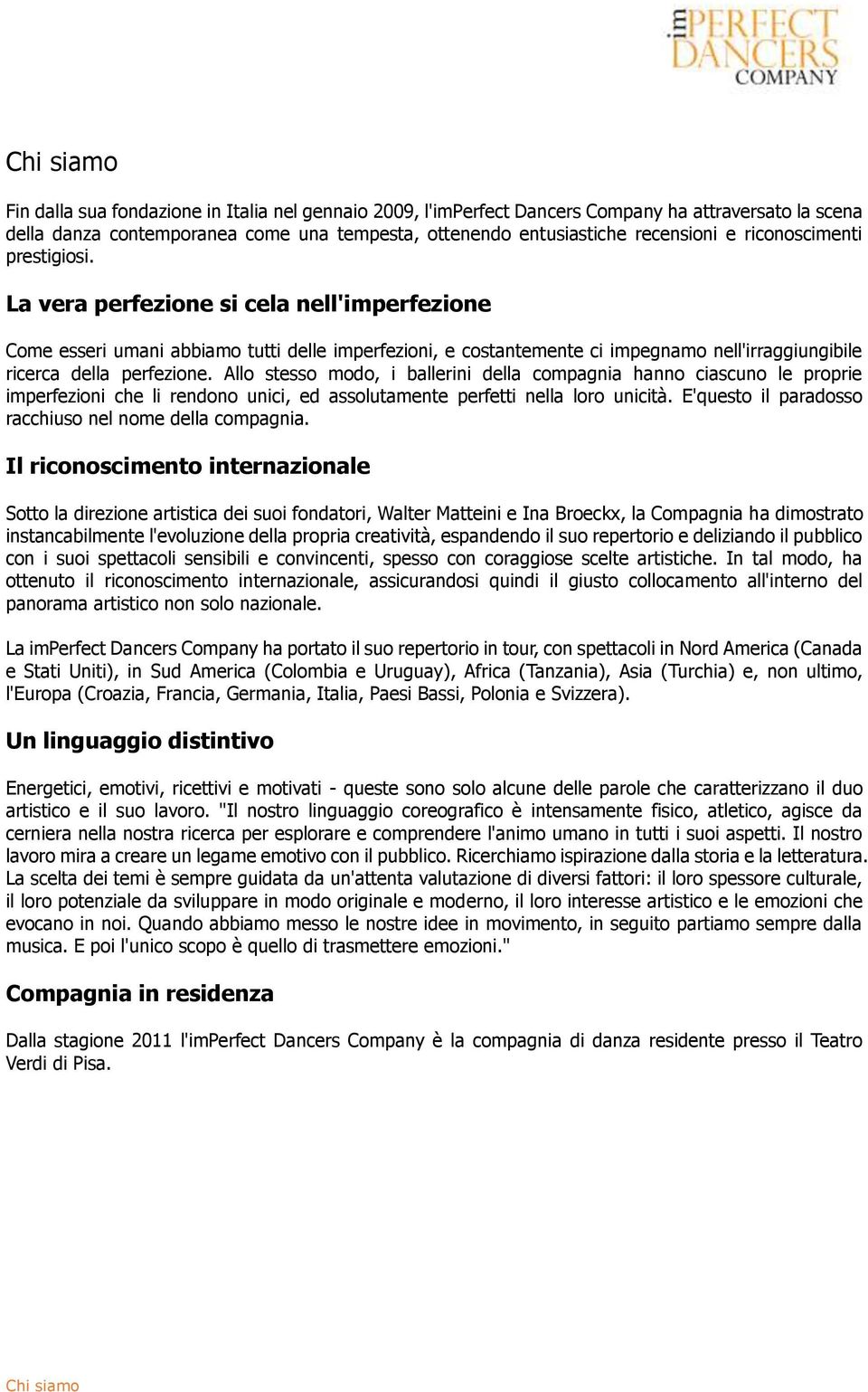 Allo stesso modo, i ballerini della compagnia hanno ciascuno le proprie imperfezioni che li rendono unici, ed assolutamente perfetti nella loro unicità.