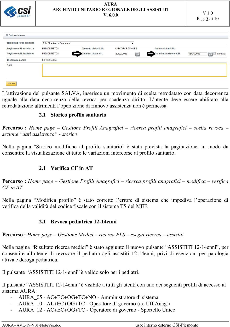 1 Storico profilo sanitario Percorso : Home page Gestione Profili Anagrafici ricerca profili anagrafici scelta revoca sezione dati assistenza - storico Nella pagina Storico modifiche al profilo