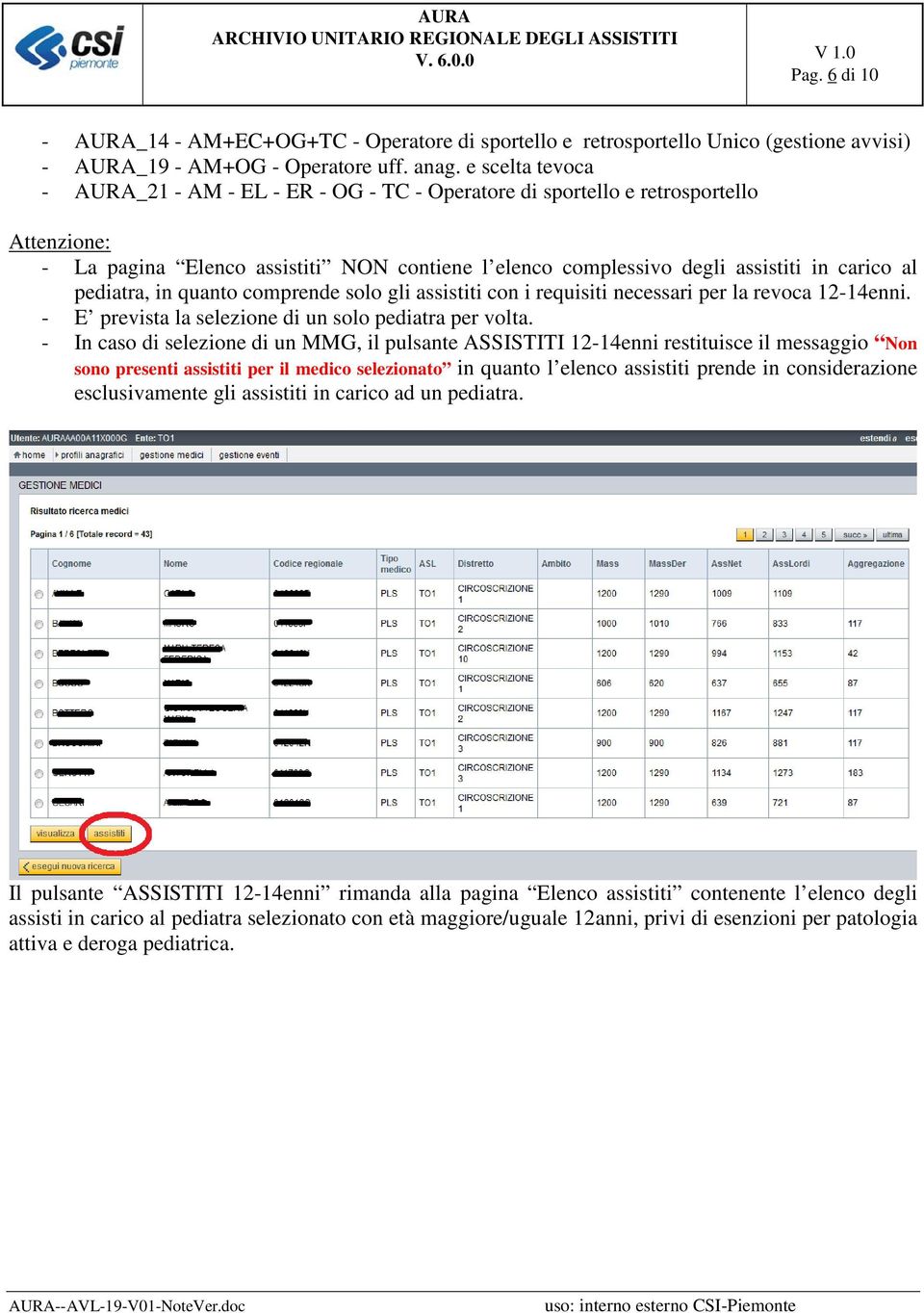 pediatra, in quanto comprende solo gli assistiti con i requisiti necessari per la revoca 12-14enni. - E prevista la selezione di un solo pediatra per volta.