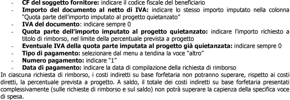 percentuale prevista a progetto - Eventuale IVA della quota parte imputata al progetto già quietanzata: indicare sempre 0 - Tipo di pagamento: selezionare dal menu a tendina la voce altro - Numero