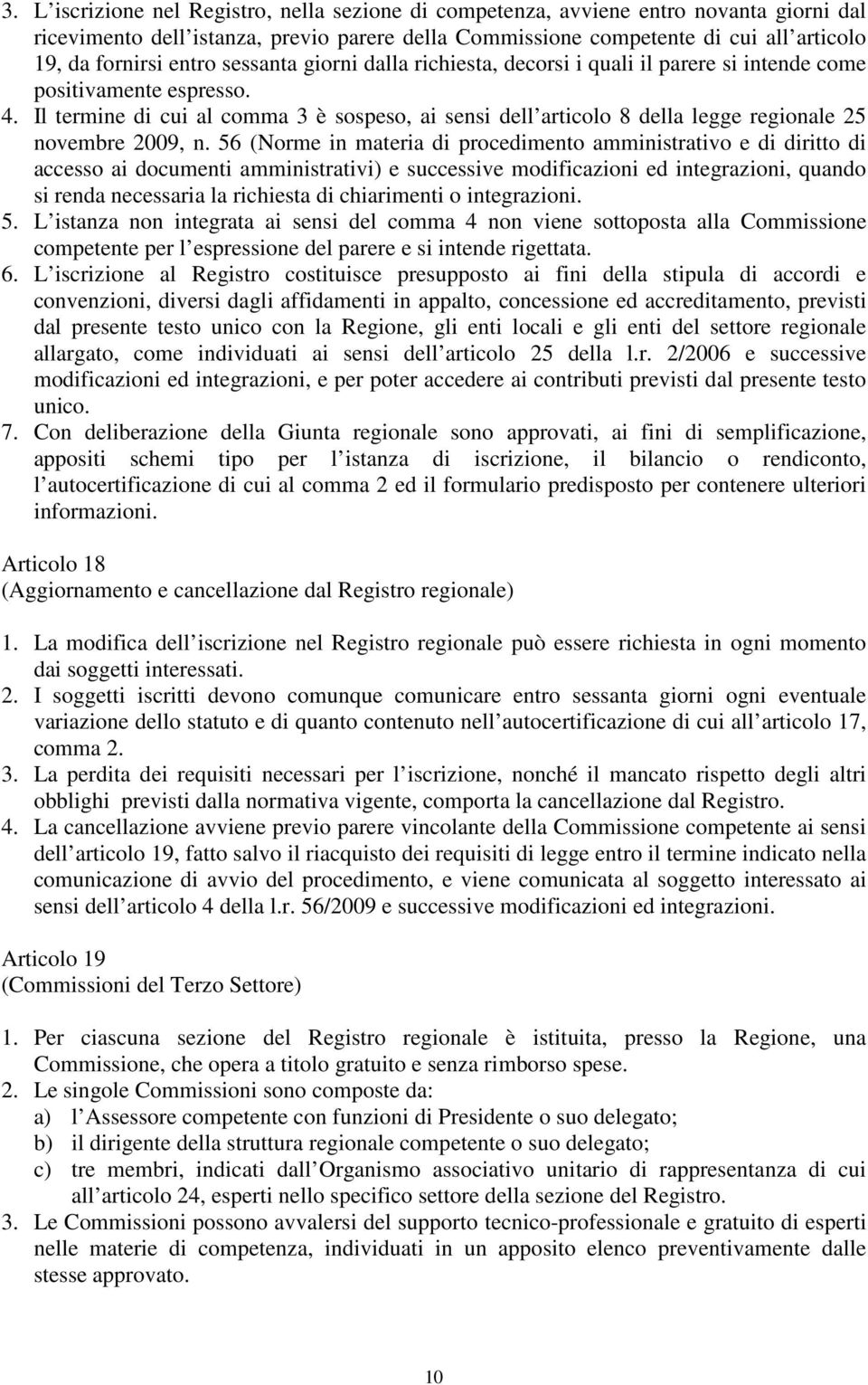 Il termine di cui al comma 3 è sospeso, ai sensi dell articolo 8 della legge regionale 25 novembre 2009, n.