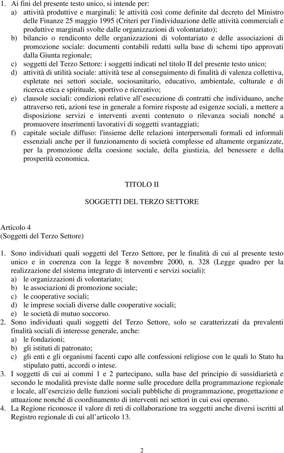 promozione sociale: documenti contabili redatti sulla base di schemi tipo approvati dalla Giunta regionale; c) soggetti del Terzo Settore: i soggetti indicati nel titolo II del presente testo unico;