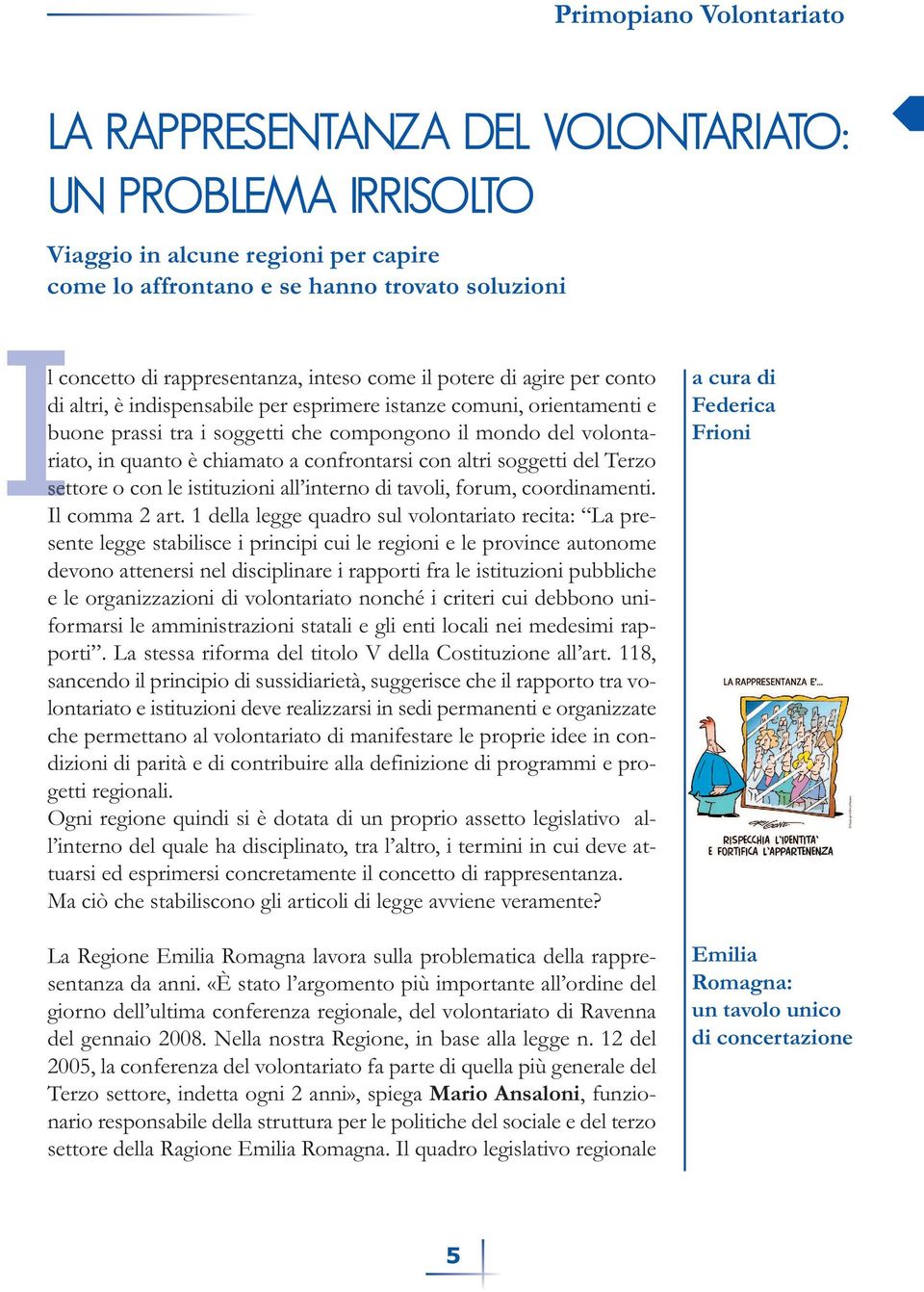 altri soggetti del Terzo settore o con le istituzioni all interno di tavoli, forum, coordinamenti. Il comma 2 art.