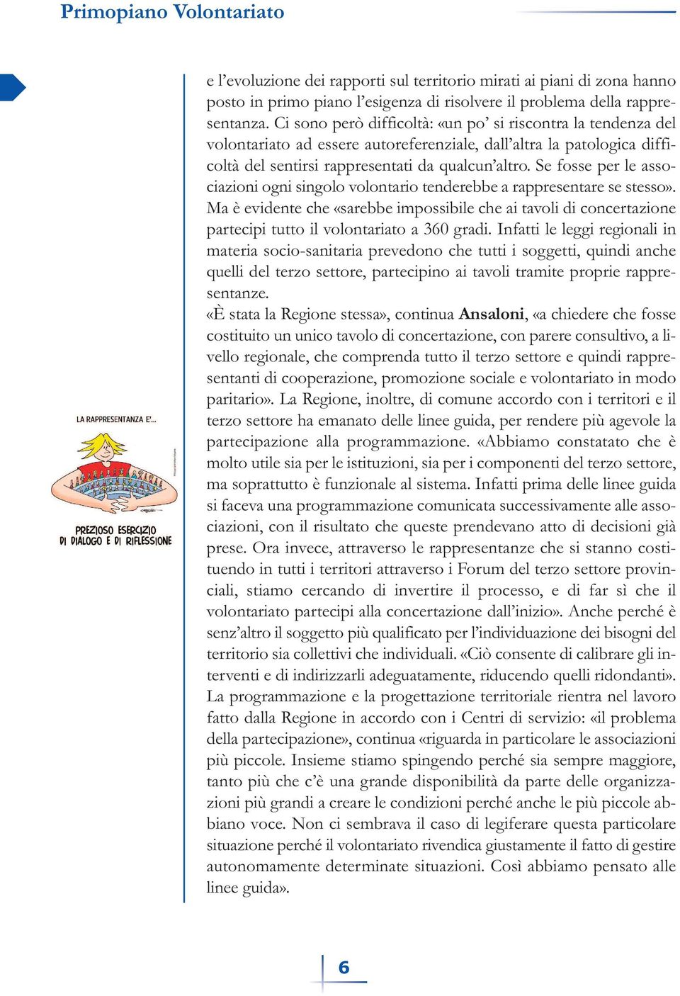 Se fosse per le associazioni ogni singolo volontario tenderebbe a rappresentare se stesso».