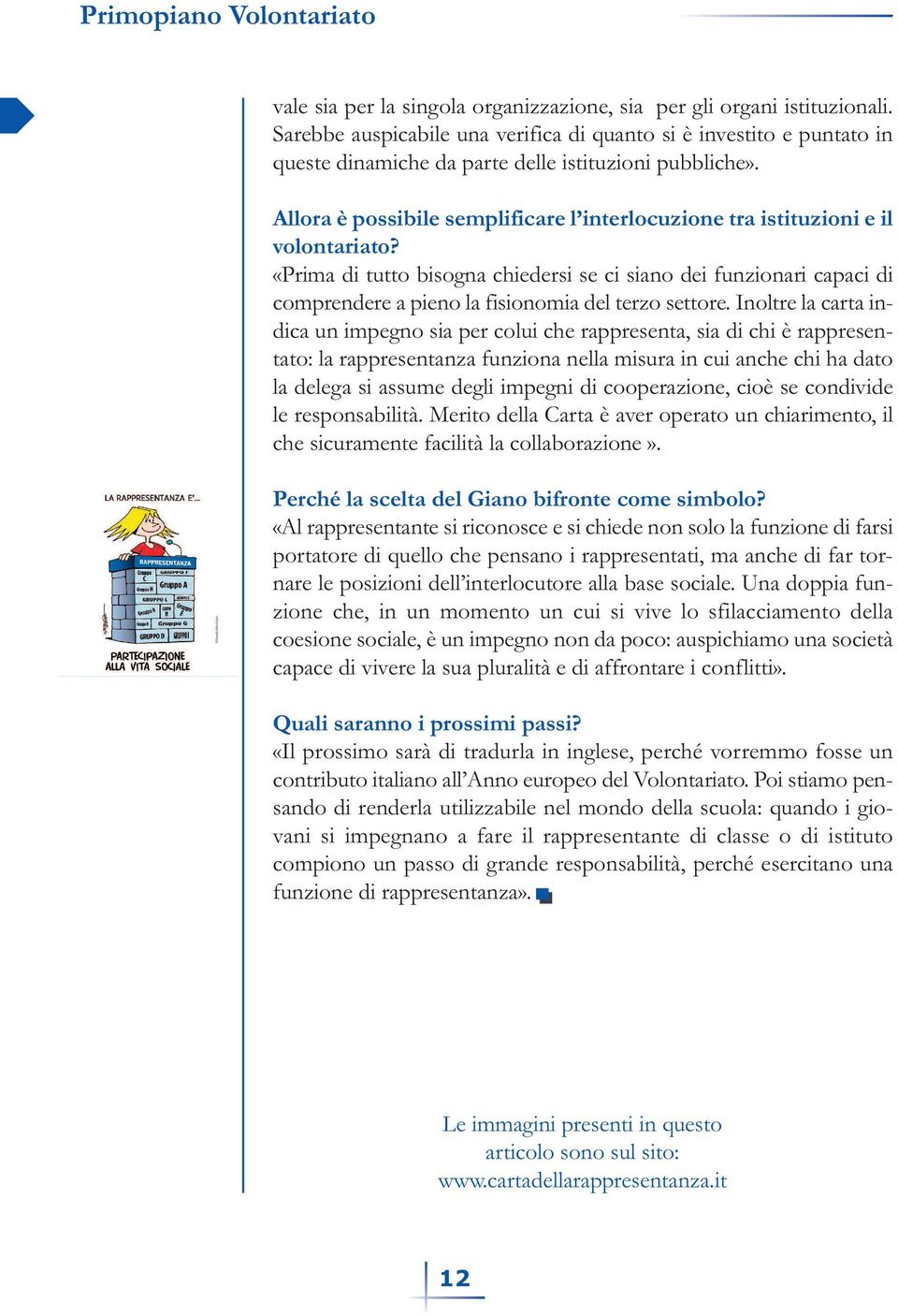 «Prima di tutto bisogna chiedersi se ci siano dei funzionari capaci di comprendere a pieno la fisionomia del terzo settore.