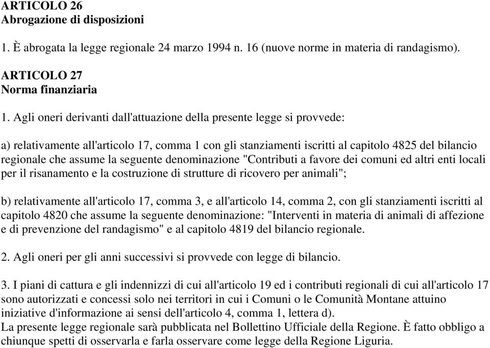 seguente denominazione "Contributi a favore dei comuni ed altri enti locali per il risanamento e la costruzione di strutture di ricovero per animali"; b) relativamente all'articolo 17, comma 3, e