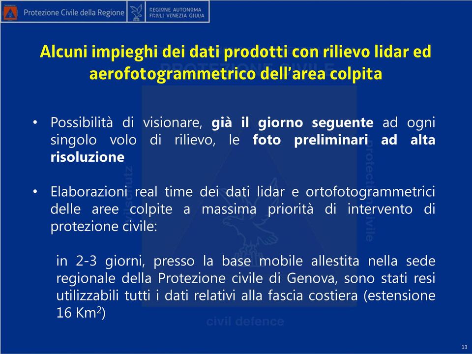 ortofotogrammetrici delle aree colpite a massima priorità di intervento di protezione civile: in 2-3 giorni, presso la base mobile