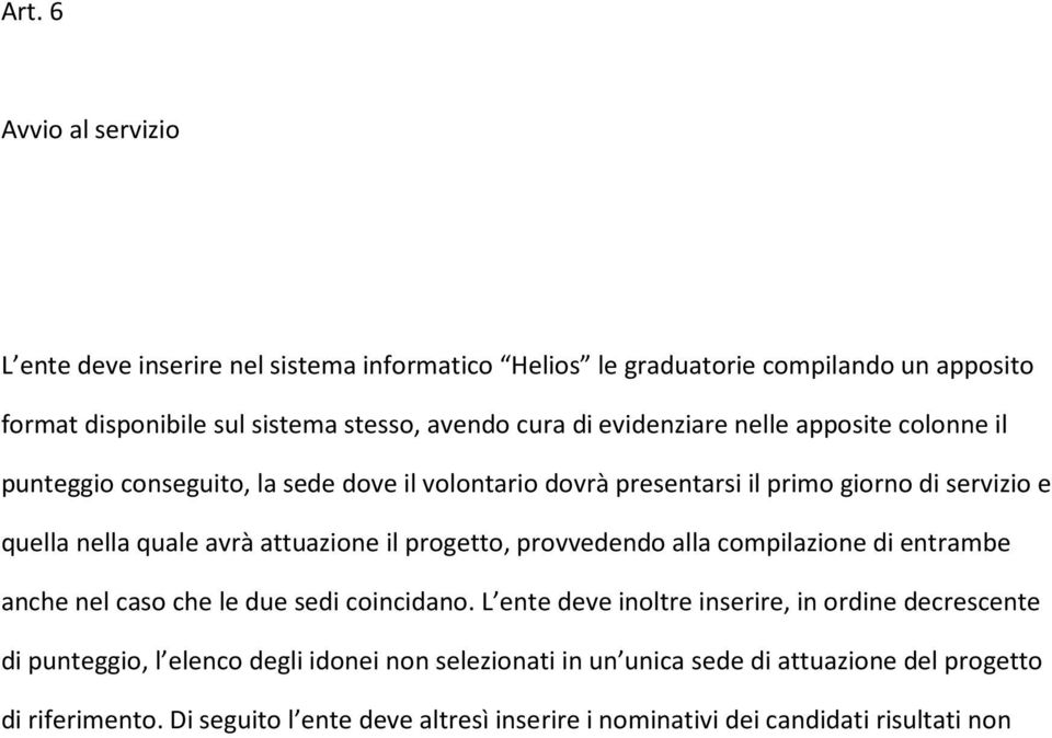 il progetto, provvedendo alla compilazione di entrambe anche nel caso che le due sedi coincidano.