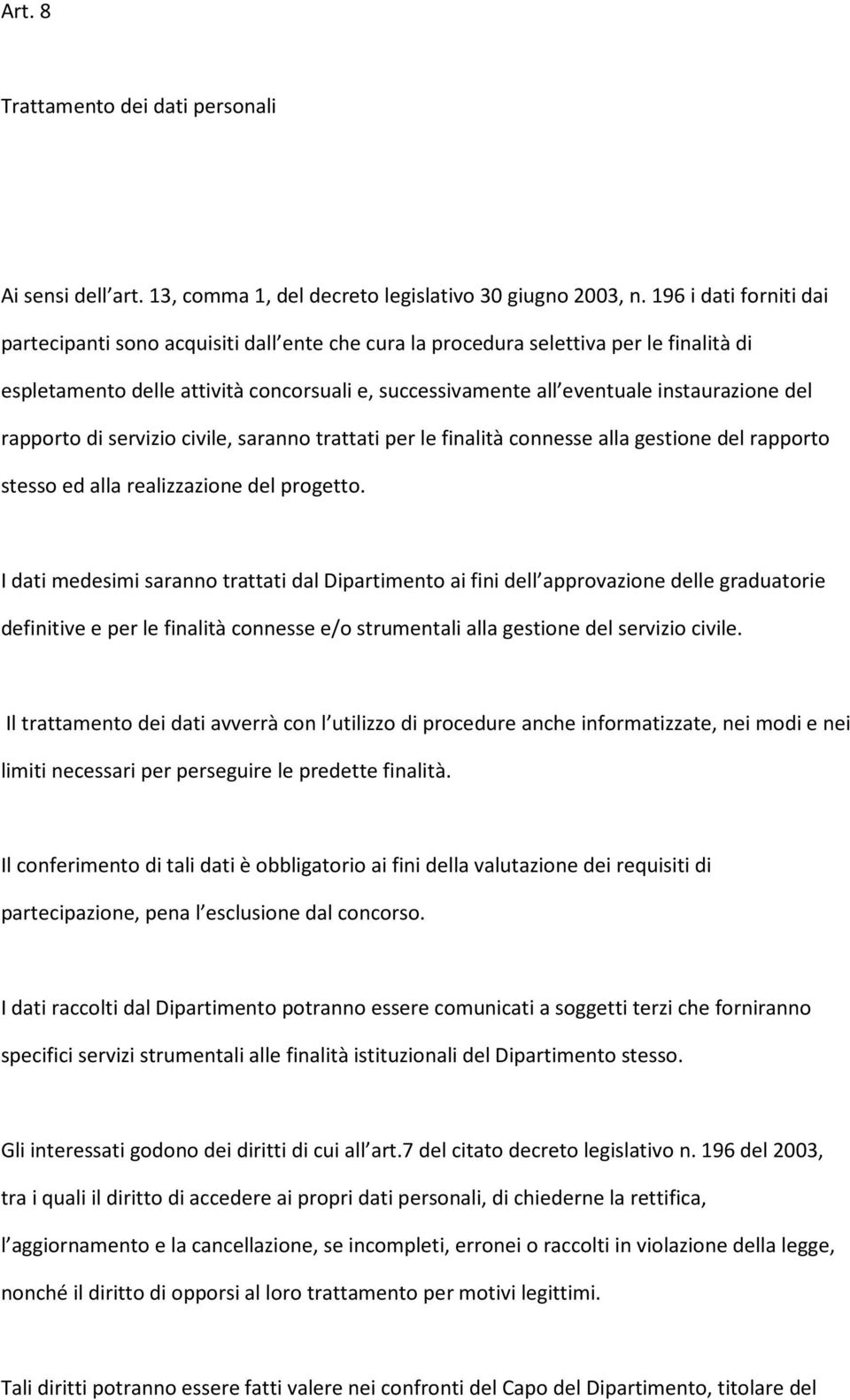 del rapporto di servizio civile, saranno trattati per le finalità connesse alla gestione del rapporto stesso ed alla realizzazione del progetto.