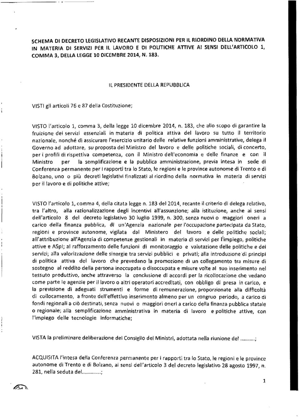 183, che allo scopo di garantire la fruizione dei servizi essenziali in materia di politica attiva del lavoro su tutto il territorio nazionale, nonché di assicurare l'esercizio unitario delle