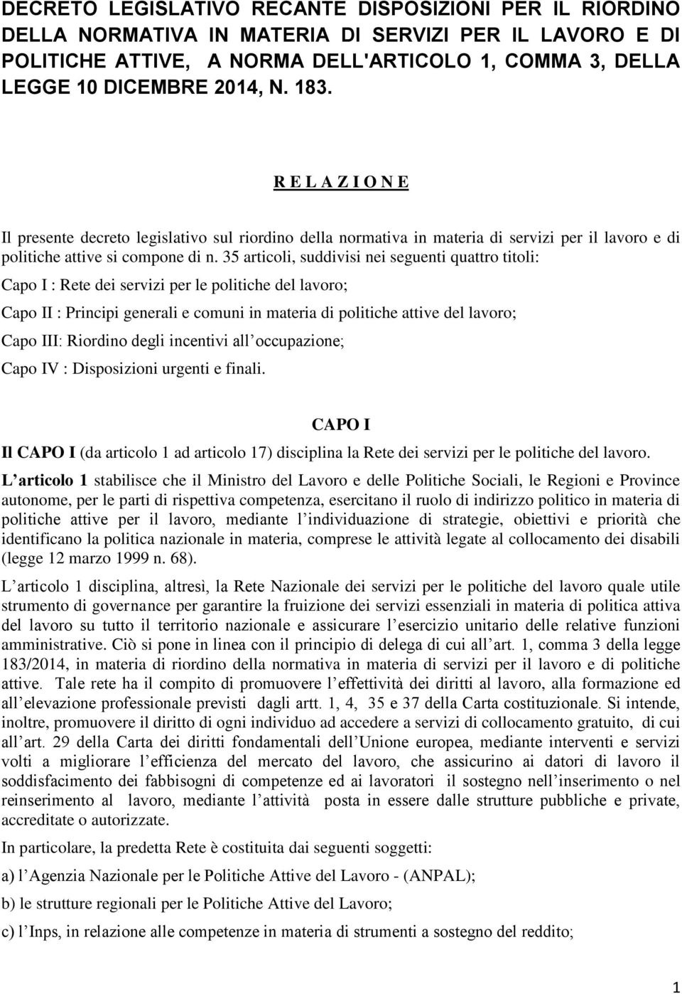 35 articoli, suddivisi nei seguenti quattro titoli: Capo I : Rete dei servizi per le politiche del lavoro; Capo II : Principi generali e comuni in materia di politiche attive del lavoro; Capo III: