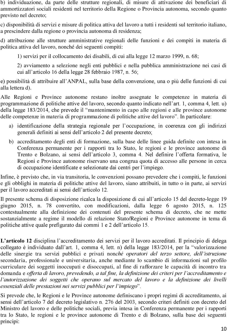 attribuzione alle strutture amministrative regionali delle funzioni e dei compiti in materia di politica attiva del lavoro, nonché dei seguenti compiti: 1) servizi per il collocamento dei disabili,