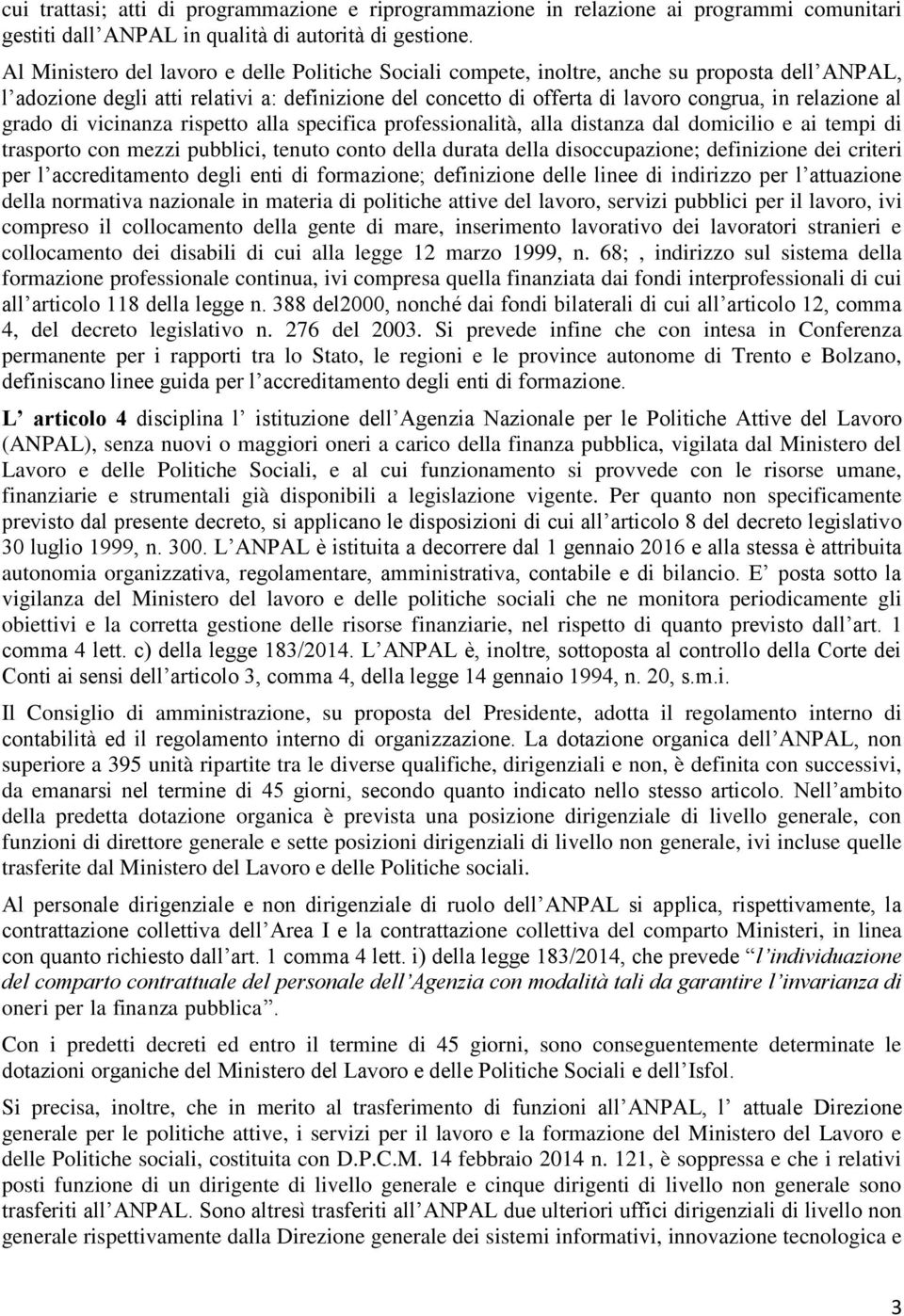 al grado di vicinanza rispetto alla specifica professionalità, alla distanza dal domicilio e ai tempi di trasporto con mezzi pubblici, tenuto conto della durata della disoccupazione; definizione dei