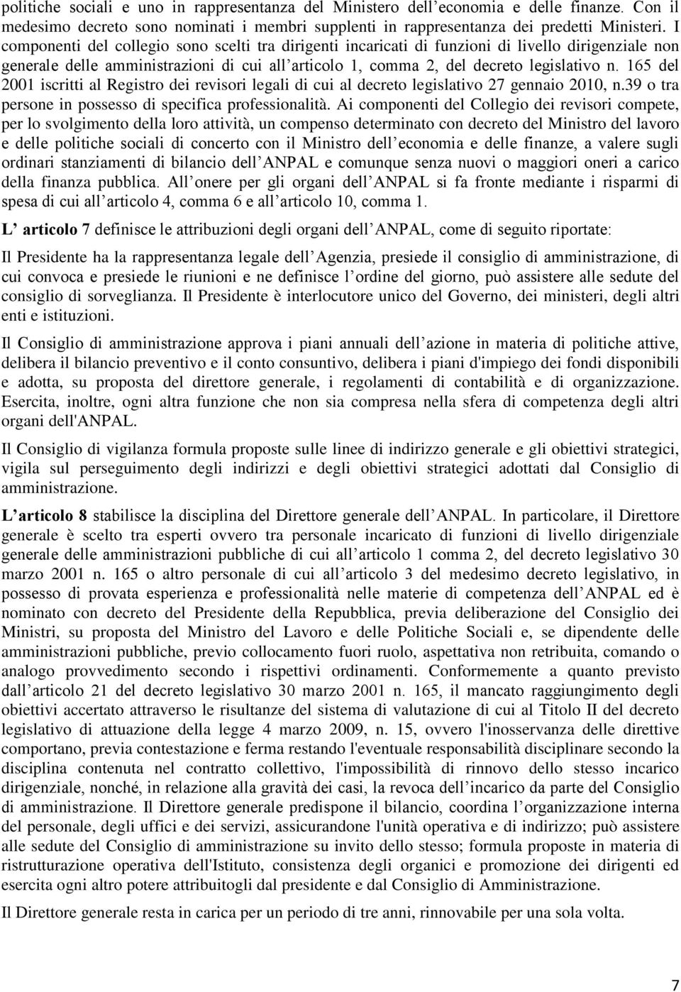 165 del 2001 iscritti al Registro dei revisori legali di cui al decreto legislativo 27 gennaio 2010, n.39 o tra persone in possesso di specifica professionalità.