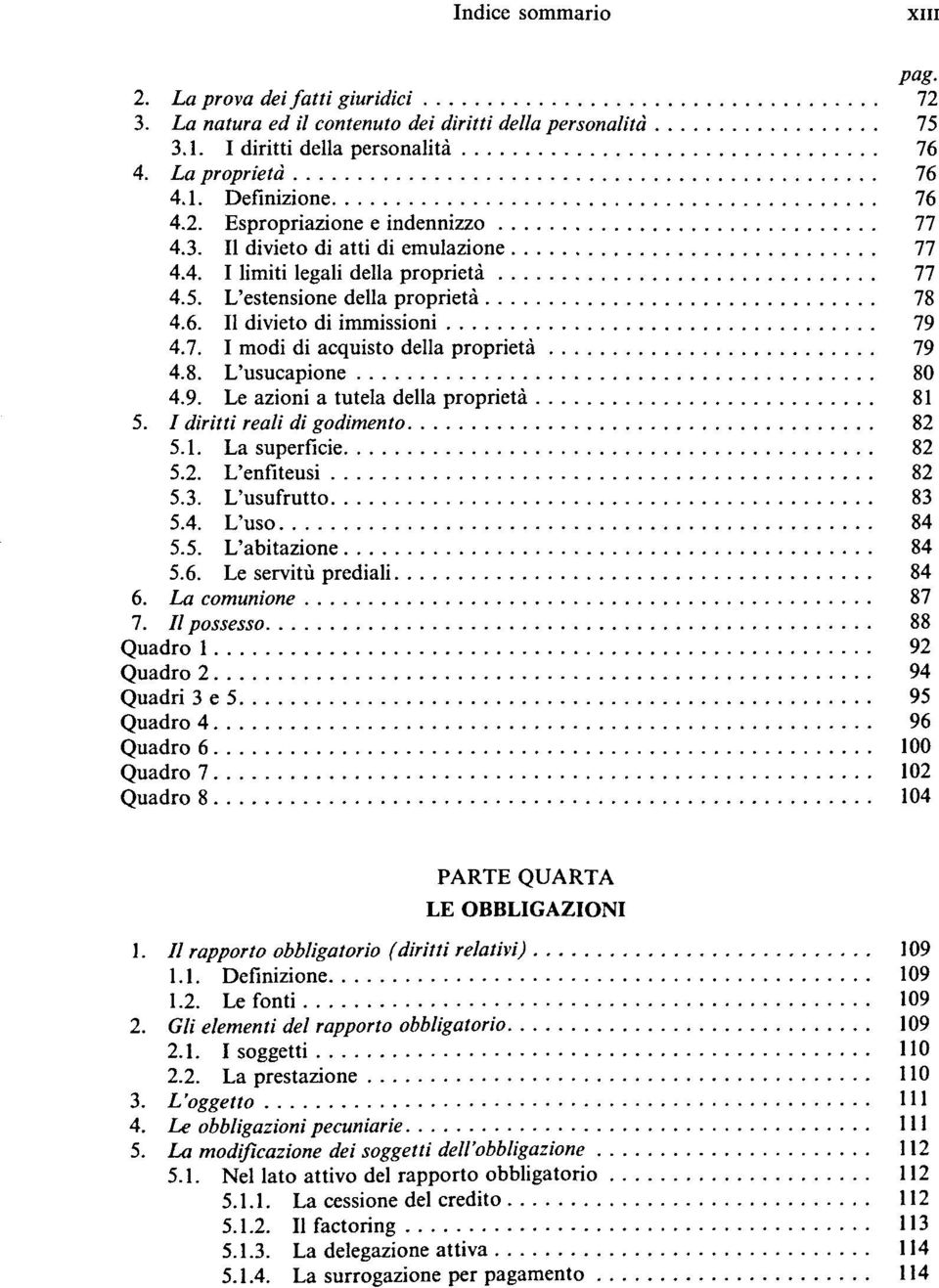 9. Le azioni a tutela délia propriété 81 5. / diritti reali di godimento 82 5.1. La superficie 82 5.2. L'enfiteusi 82 5.3. L'usufrutto 83 5.4. L'uso 84 5.5. L'abitazione 84 5.6.