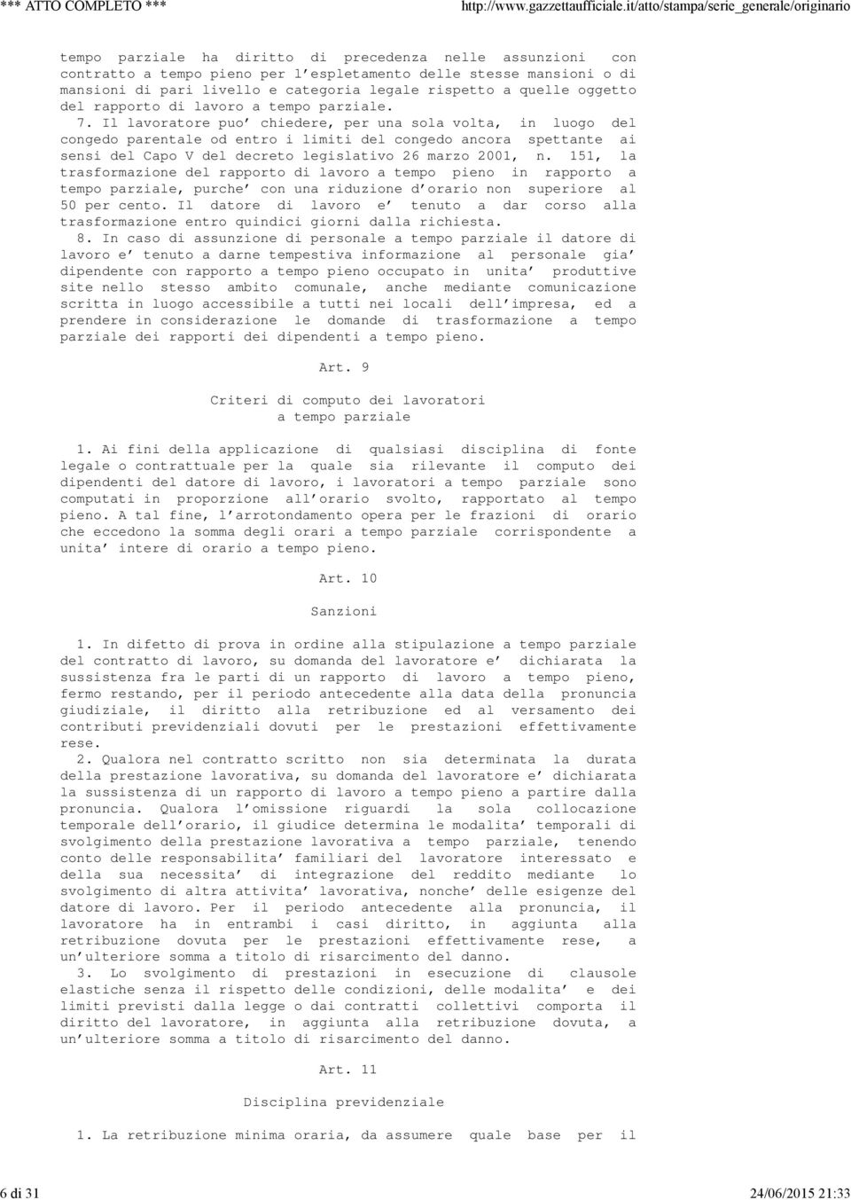 Il lavoratore puo' chiedere, per una sola volta, in luogo del congedo parentale od entro i limiti del congedo ancora spettante ai sensi del Capo V del decreto legislativo 26 marzo 2001, n.