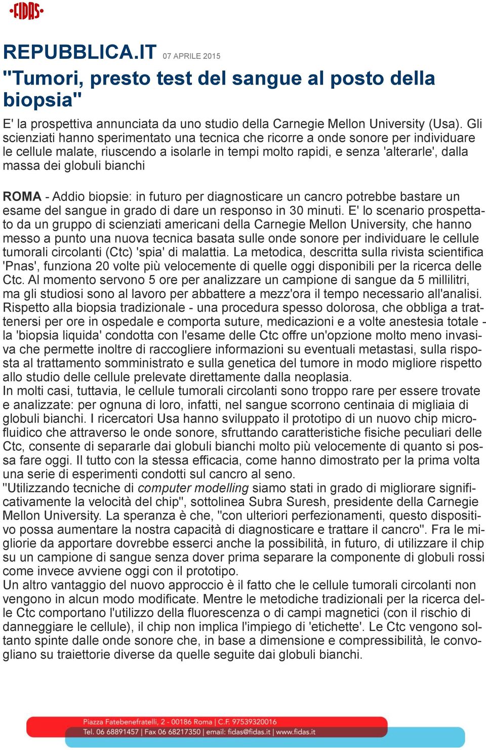 bianchi ROMA - Addio biopsie: in futuro per diagnosticare un cancro potrebbe bastare un esame del sangue in grado di dare un responso in 30 minuti.