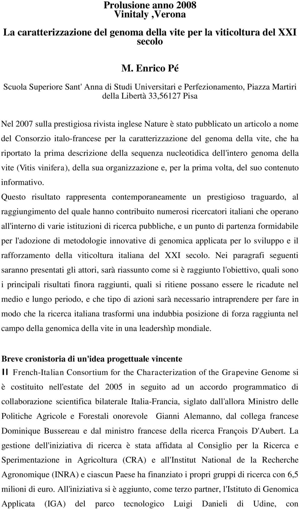 articolo a nome del Consorzio italo-francese per la caratterizzazione del genoma della vite, che ha riportato la prima descrizione della sequenza nucleotidica dell'intero genoma della vite (Vitis