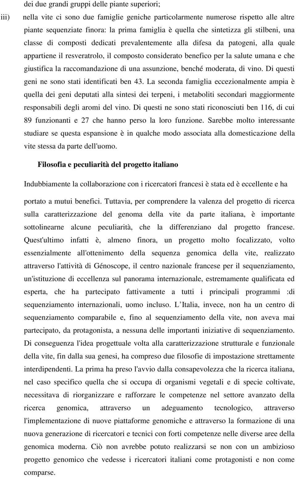 giustifica la raccomandazione di una assunzione, benché moderata, di vino. Di questi geni ne sono stati identificati ben 43.