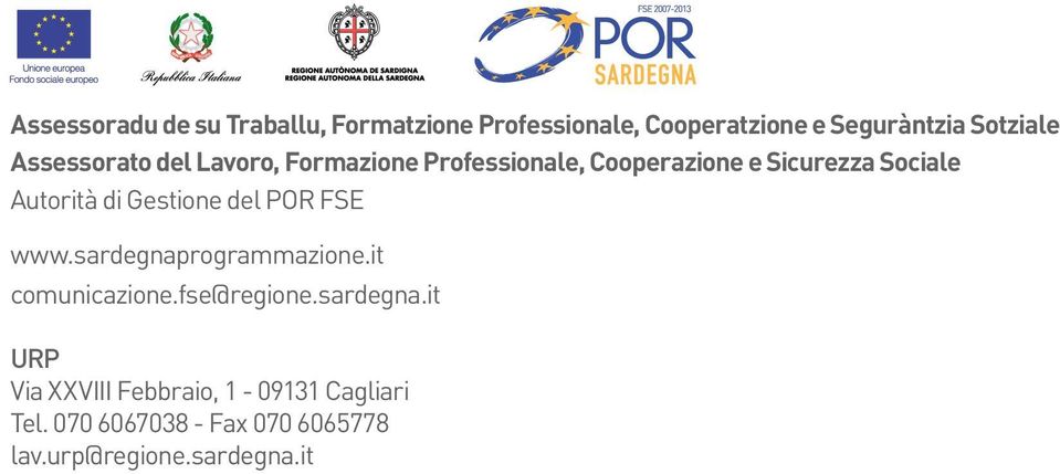 Autorità di Gestione del POR FSE www.sardegnaprogrammazione.it comunicazione.fse@regione.sardegna.it URP Via XXVIII Febbraio, 1-09131 Cagliari Tel.