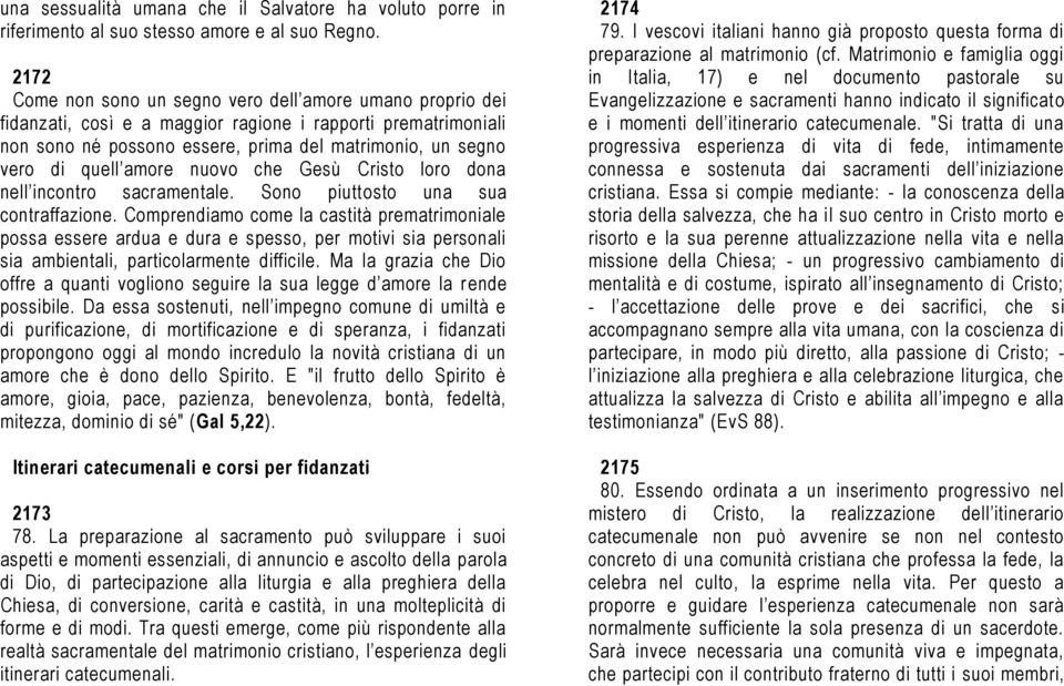 amore nuovo che Gesù Cristo loro dona nell incontro sacramentale. Sono piuttosto una sua contraffazione.