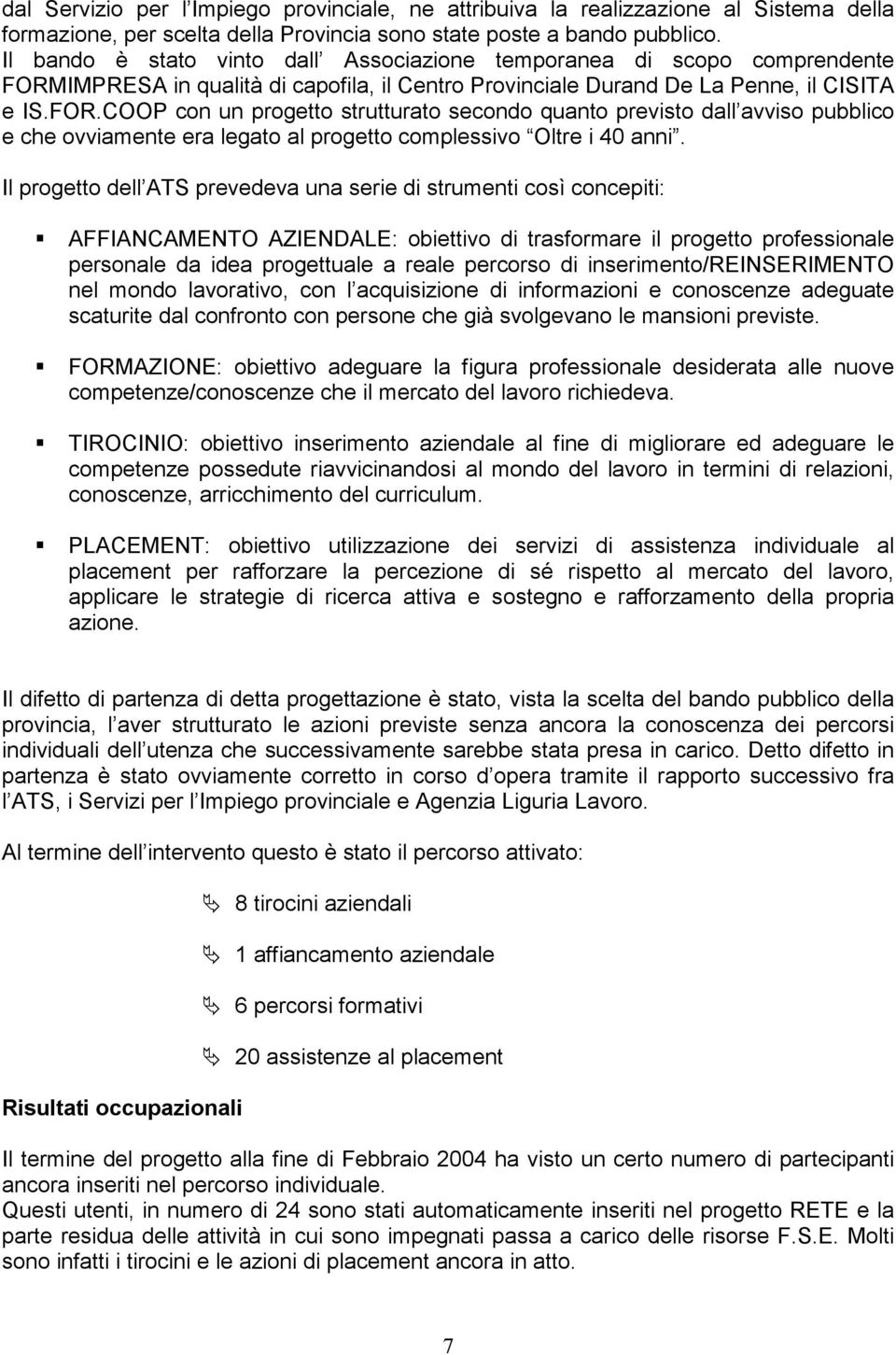 IMPRESA in qualità di capofila, il Centro Provinciale Durand De La Penne, il CISITA e IS.FOR.