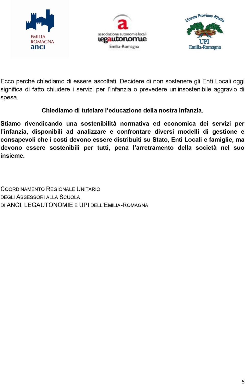 Chiediamo di tutelare l educazione della nostra infanzia.