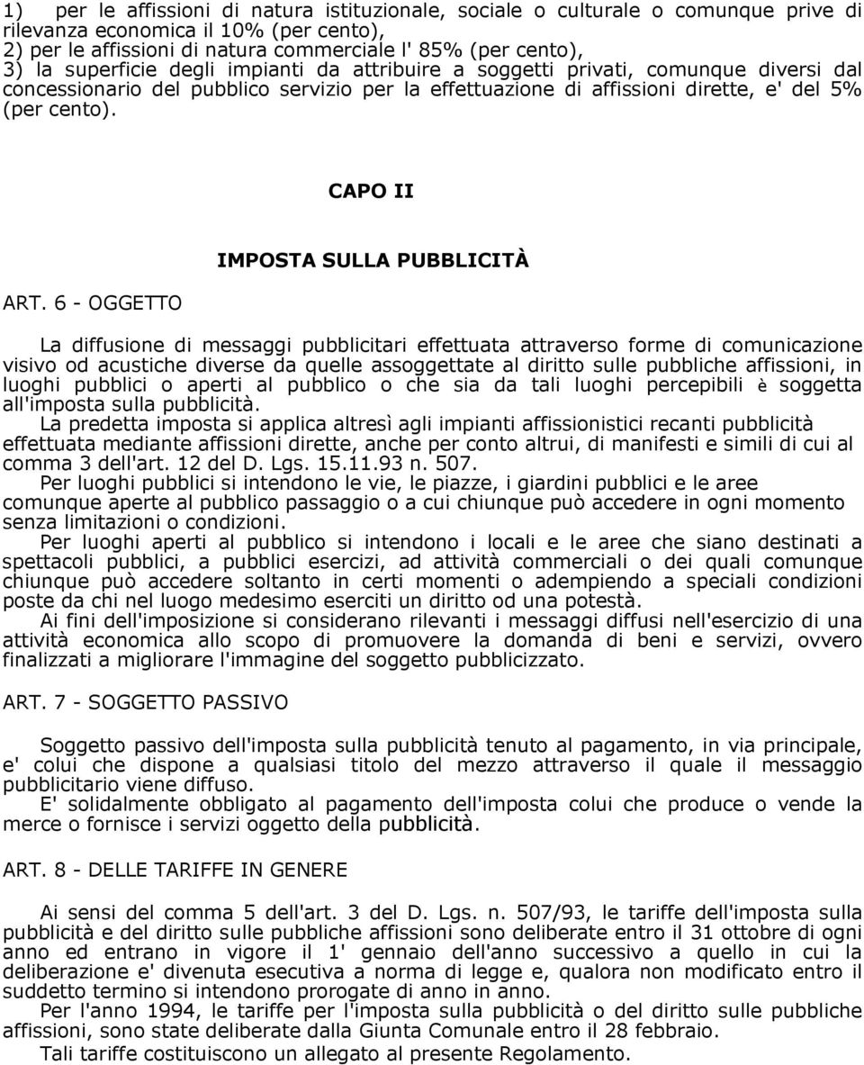 6 - OGGETTO IMPOSTA SULLA PUBBLICITÀ La diffusione di messaggi pubblicitari effettuata attraverso forme di comunicazione visivo od acustiche diverse da quelle assoggettate al diritto sulle pubbliche