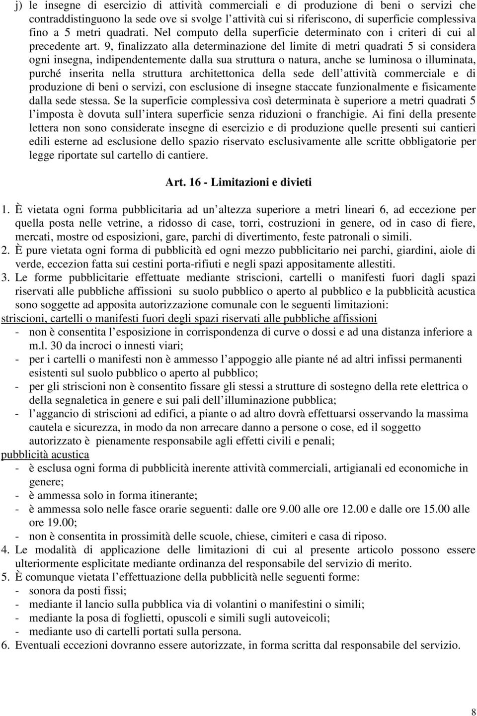 9, finalizzato alla determinazione del limite di metri quadrati 5 si considera ogni insegna, indipendentemente dalla sua struttura o natura, anche se luminosa o illuminata, purché inserita nella