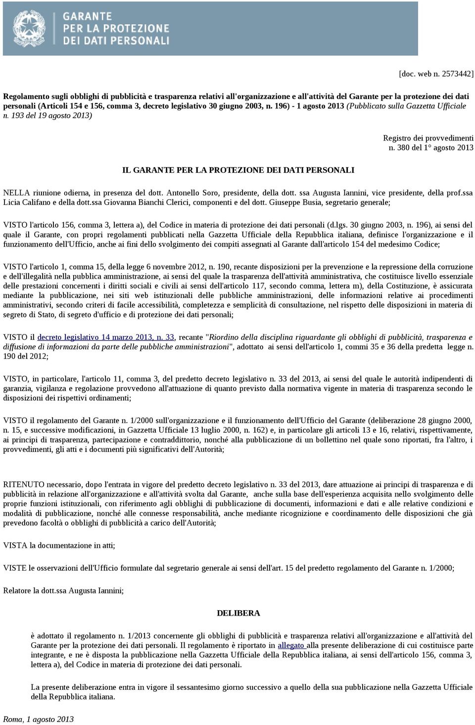 legislativo 30 giugno 2003, n. 196) - 1 agosto 2013 (Pubblicato sulla Gazzetta Ufficiale n. 193 del 19 agosto 2013) IL GARANTE PER LA PROTEZIONE DEI DATI PERSONALI Registro dei provvedimenti n.