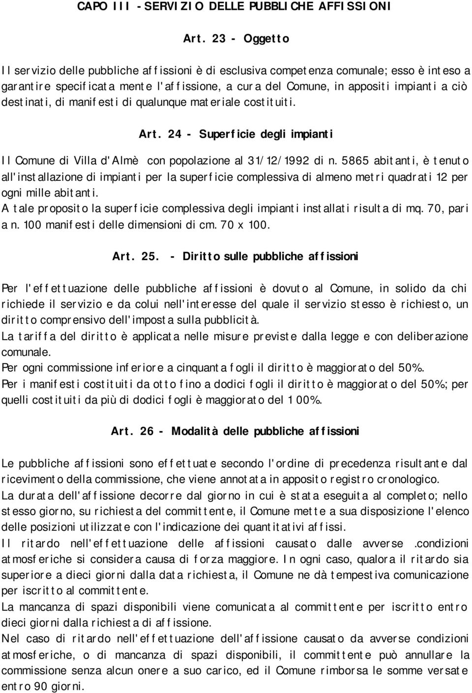 destinati, di manifesti di qualunque materiale costituiti. Art. 24 - Superficie degli impianti Il Comune di Villa d'almè con popolazione al 31/12/1992 di n.