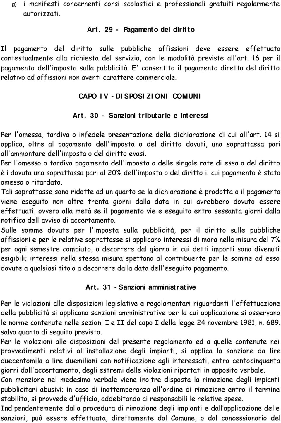 16 per il pagamento dell'imposta sulla pubblicità. E' consentito il pagamento diretto del diritto relativo ad affissioni non aventi carattere commerciale. CAPO IV -DISPOSIZIONI COMUNI Art.