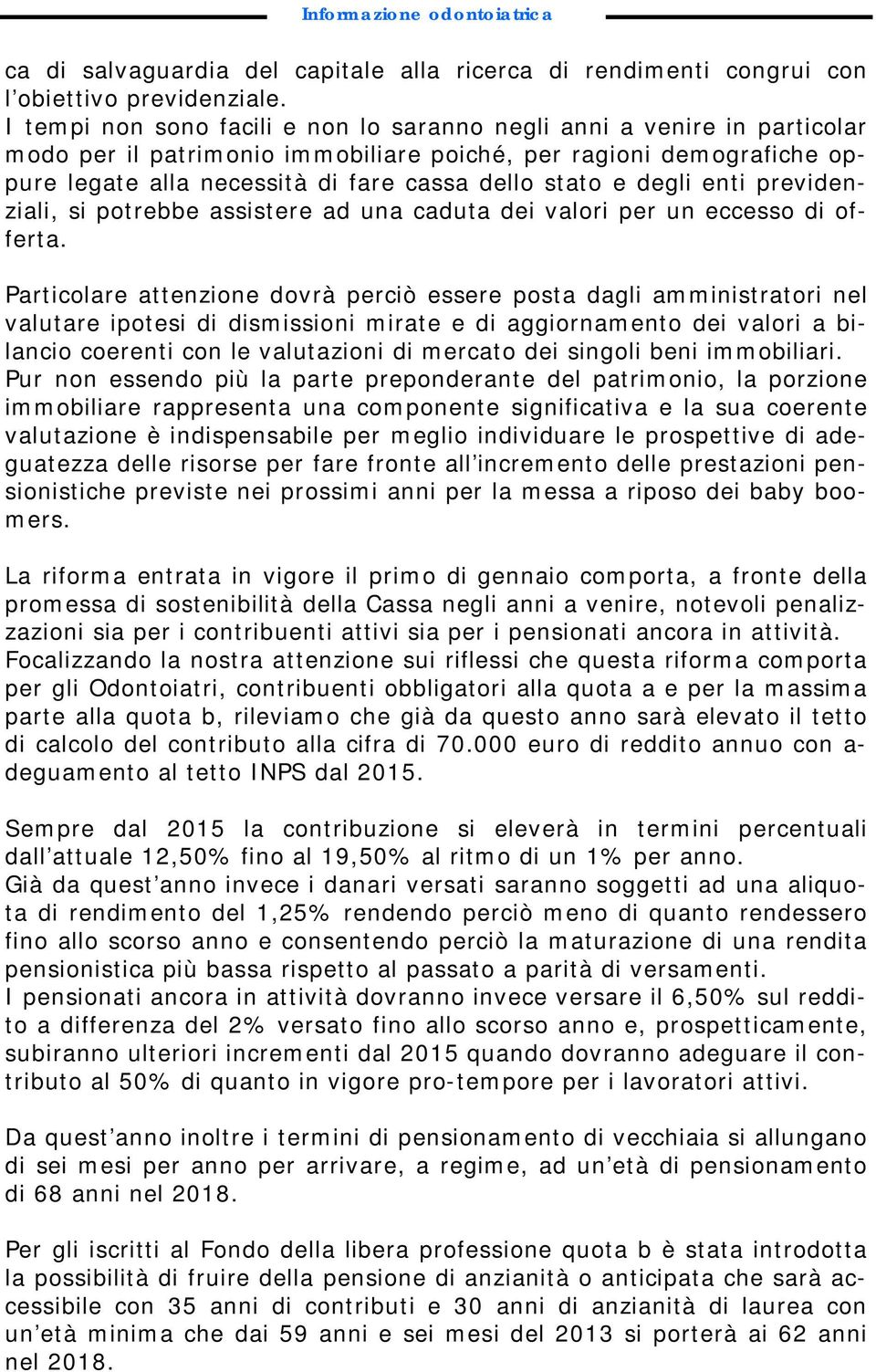 degli enti previdenziali, si potrebbe assistere ad una caduta dei valori per un eccesso di offerta.