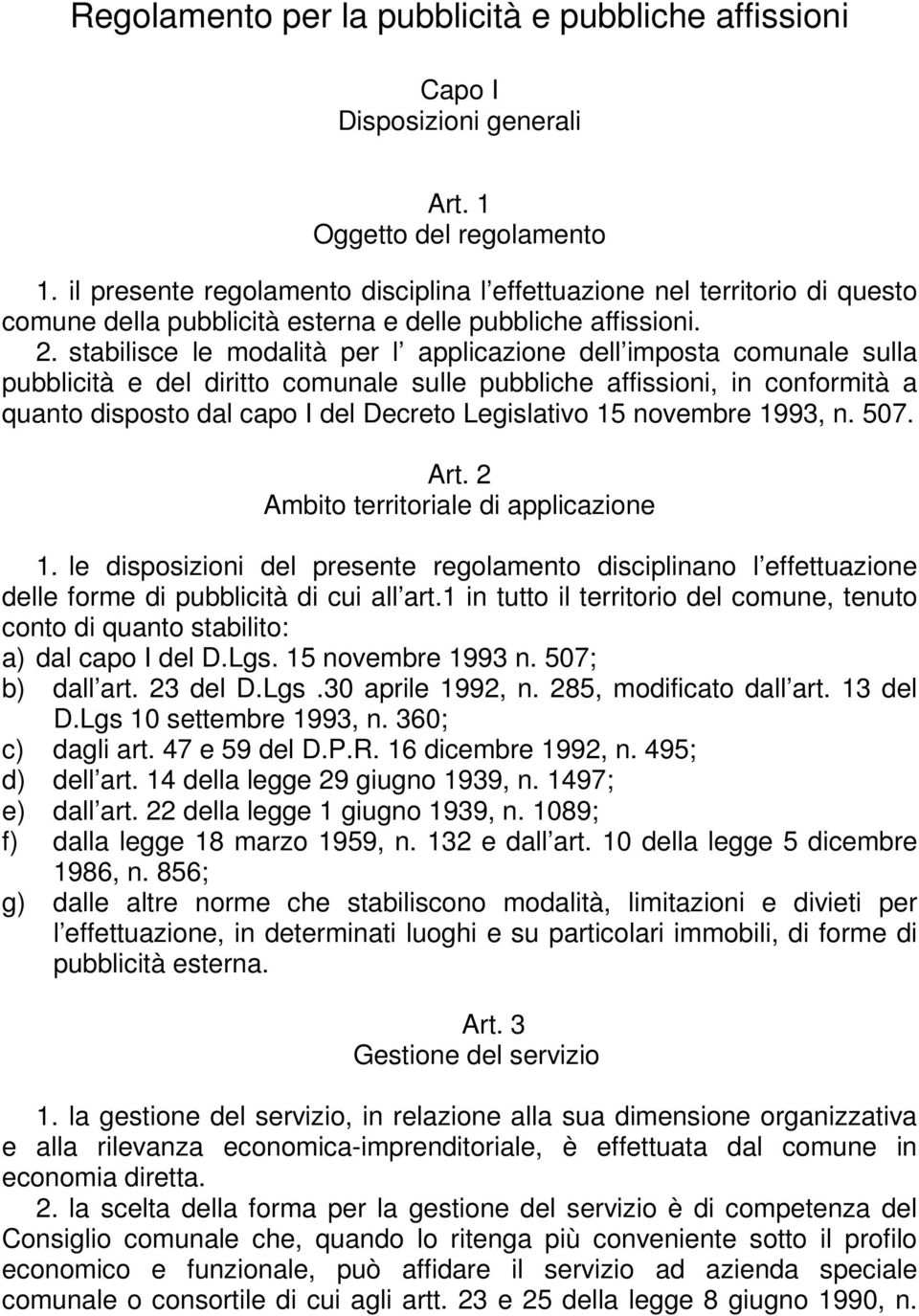 stabilisce le modalità per l applicazione dell imposta comunale sulla pubblicità e del diritto comunale sulle pubbliche affissioni, in conformità a quanto disposto dal capo I del Decreto Legislativo