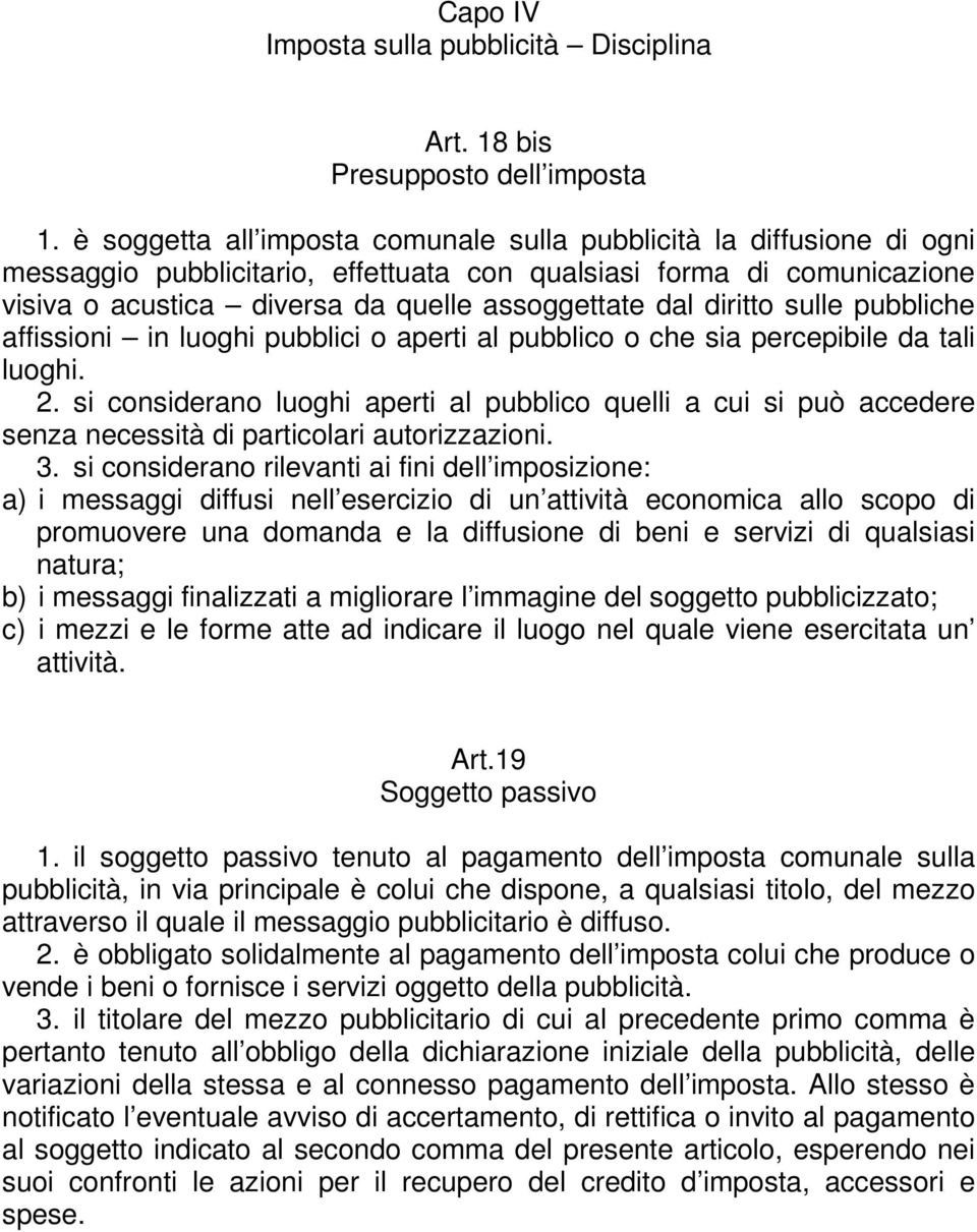 diritto sulle pubbliche affissioni in luoghi pubblici o aperti al pubblico o che sia percepibile da tali luoghi. 2.