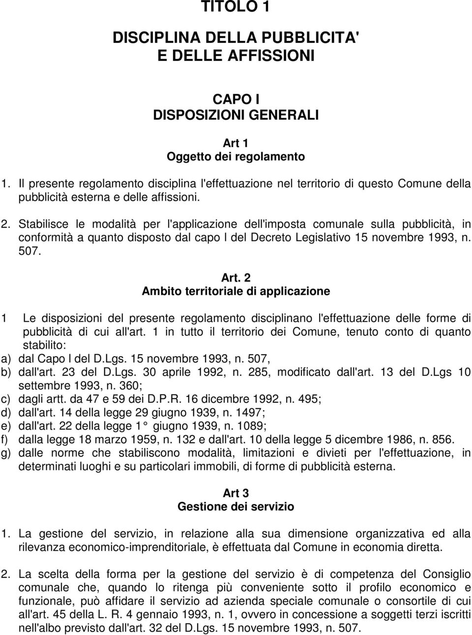 Stabilisce le modalità per l'applicazione dell'imposta comunale sulla pubblicità, in conformità a quanto disposto dal capo l del Decreto Legislativo 15 novembre 1993, n. 507. Art.