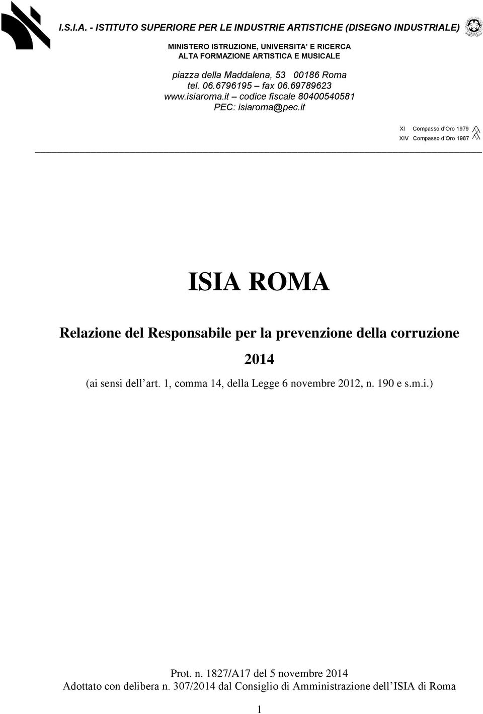 piazza della Maddalena, 53 00186 Roma tel. 06.6796195 fax 06.69789623 www.isiaroma.it codice fiscale 80400540581 PEC: isiaroma@pec.