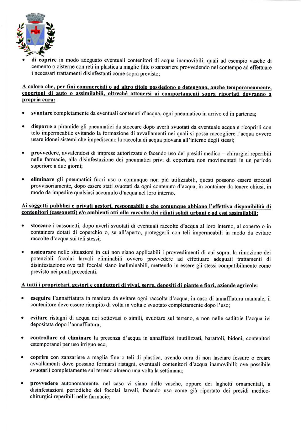 assimilabili, oltreché attenersi ai comportamenti sopra riportati dovranno a propria cura: svuotare completamente da eventuali contenuti d'acqua, ogni pneumatico in arrivo ed in partenza; disporre a