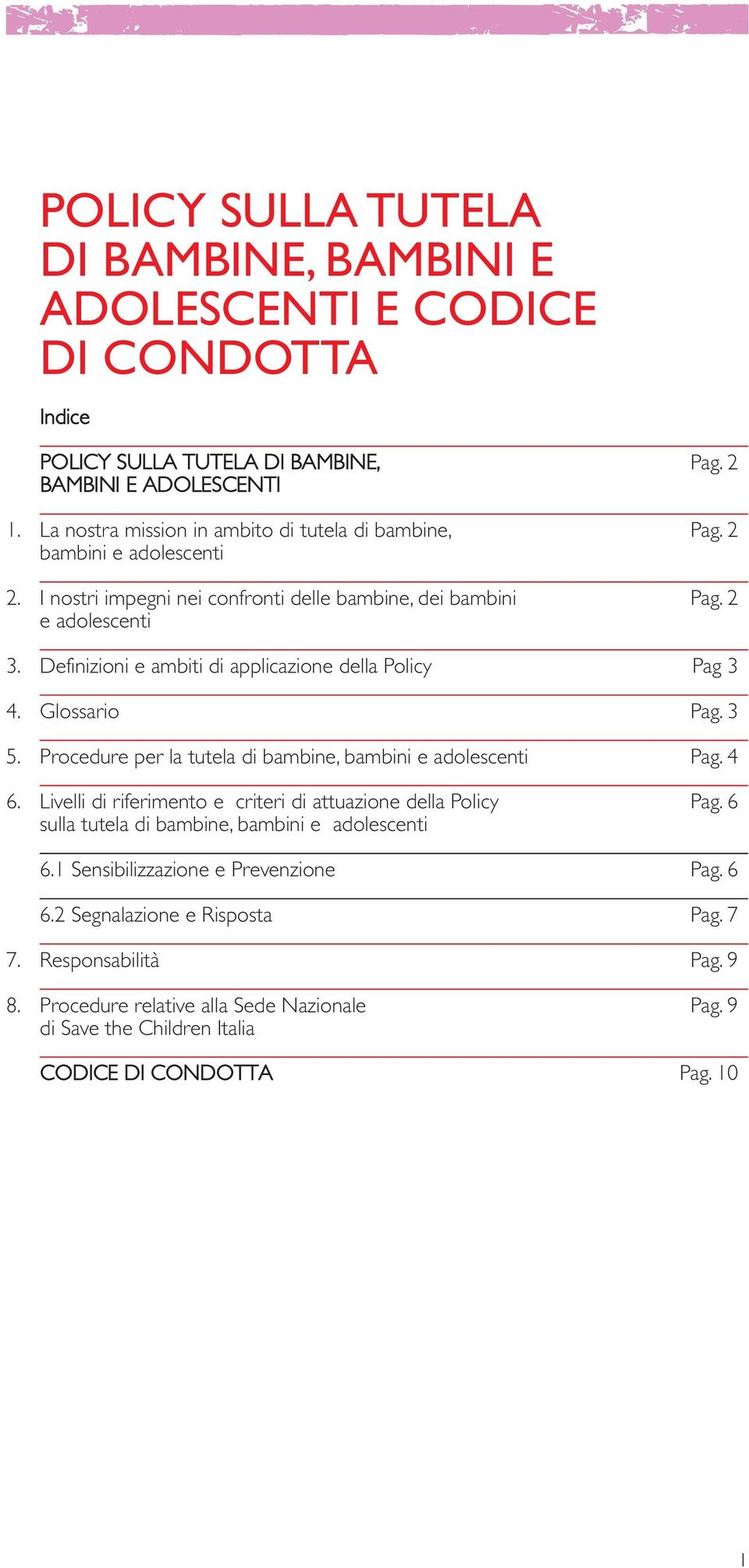 Definizioni e ambiti di applicazione della Policy Pag 3 4. Glossario Pag. 3 5. Procedure per la tutela di bambine, bambini e adolescenti Pag. 4 6.