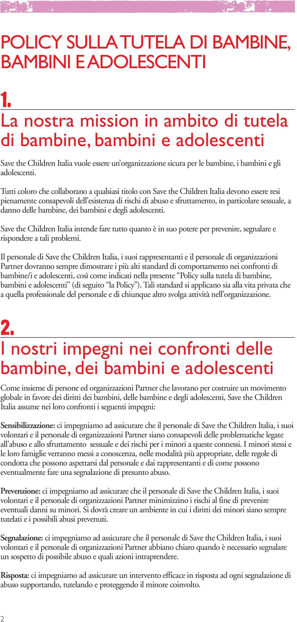 Tutti coloro che collaborano a qualsiasi titolo con Save the Children Italia devono essere resi pienamente consapevoli dell esistenza di rischi di abuso e sfruttamento, in particolare sessuale, a