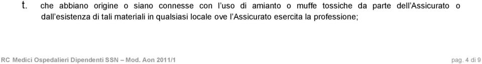 materiali in qualsiasi locale ove l Assicurato esercita la