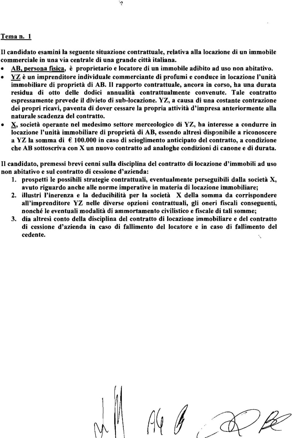 YZ è un imprenditore individuale commerciante di profumi e conduce in locazione l'unità immobiliare di proprietà di AB.