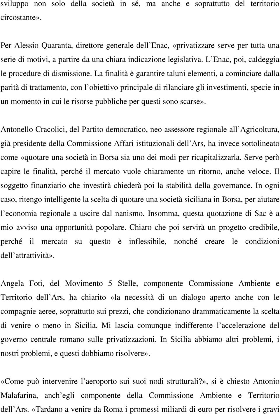 L Enac, poi, caldeggia le procedure di dismissione.