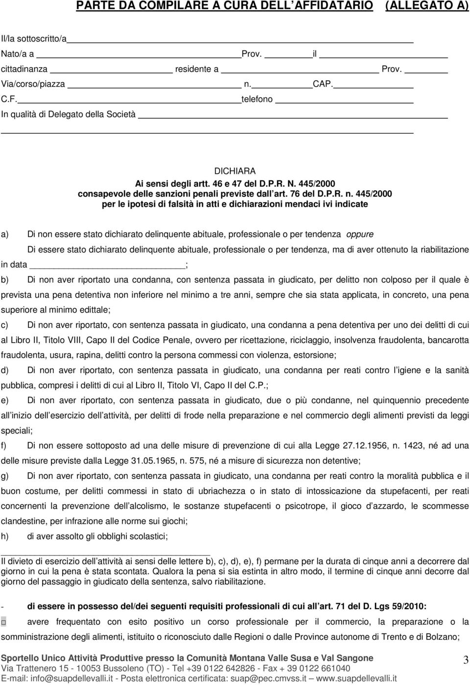 445/2000 per le ipotesi di falsità in atti e dichiarazioni mendaci ivi indicate a) Di non essere stato dichiarato delinquente abituale, professionale o per tendenza oppure Di essere stato dichiarato