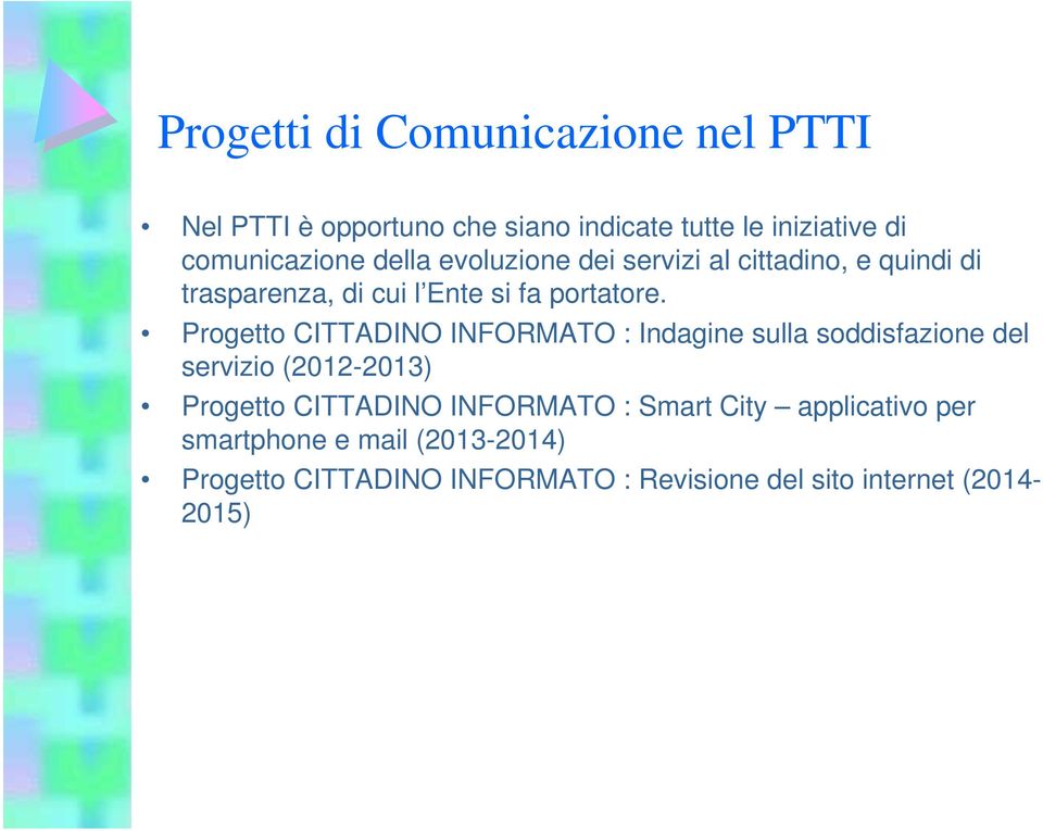 Progetto CITTADINO INFORMATO : Indagine sulla soddisfazione del servizio (2012-2013) Progetto CITTADINO INFORMATO