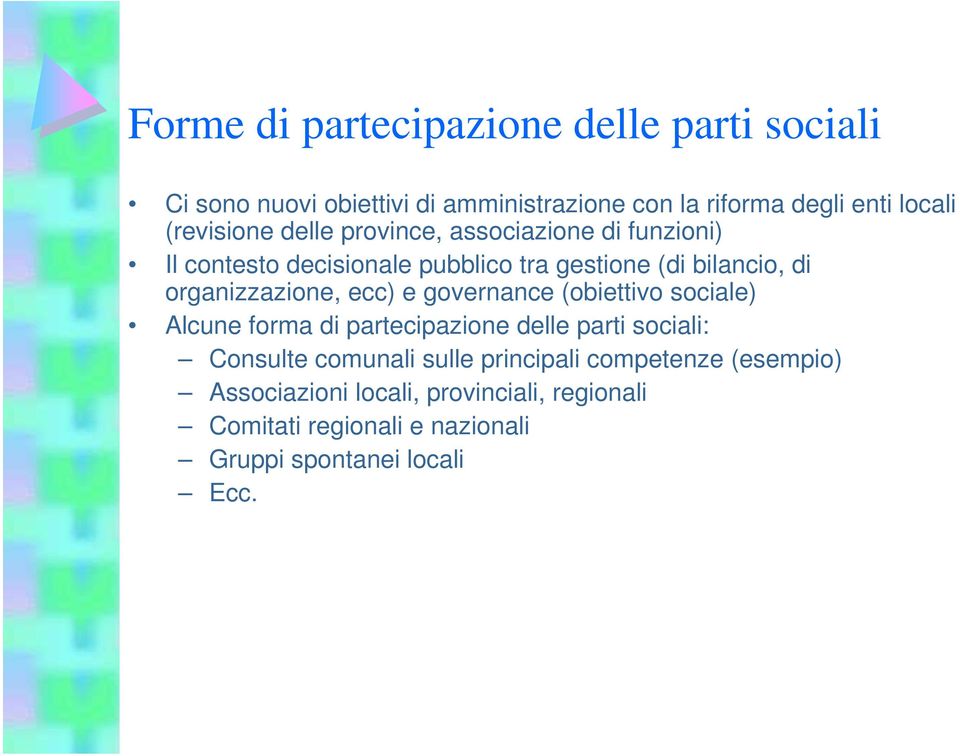 organizzazione, ecc) e governance (obiettivo sociale) Alcune forma di partecipazione delle parti sociali: Consulte comunali